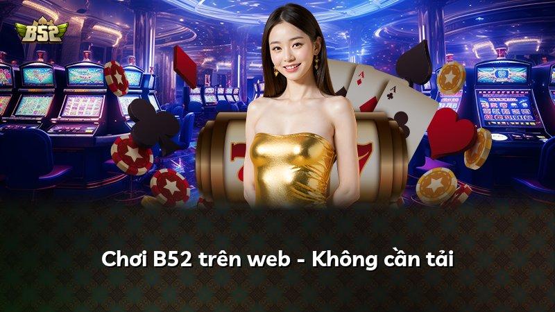 Chơi B52 trên web - Không cần tải