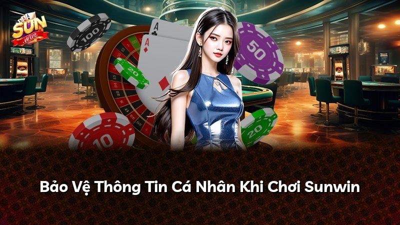 Bảo Vệ Thông Tin Cá Nhân Khi Chơi Sunwin