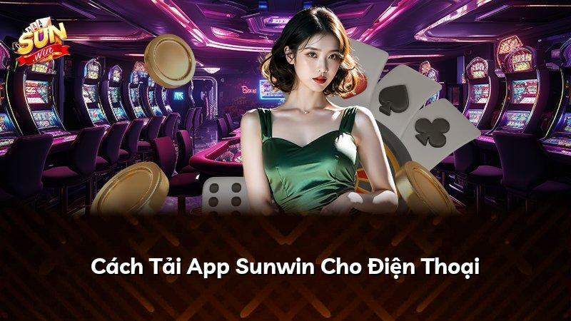 Cách Tải App Sunwin Cho Điện Thoại