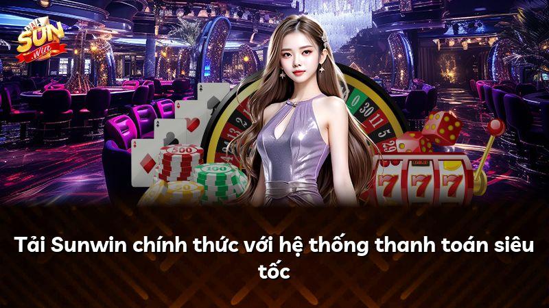 Tải Sunwin chính thức với hệ thống thanh toán siêu tốc